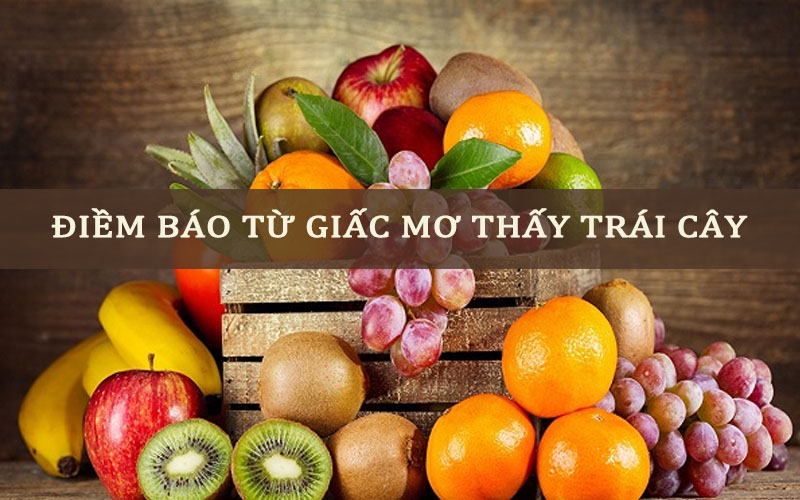 mo-thay-trai-cay-la-diem-bao-gi Điềm báo từ giấc mơ thấy trái cây là gì?