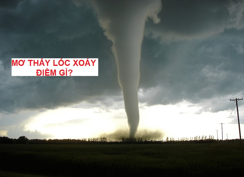 mo-thay-loc-xoay Giải mã giấc mơ thấy lốc xoáy