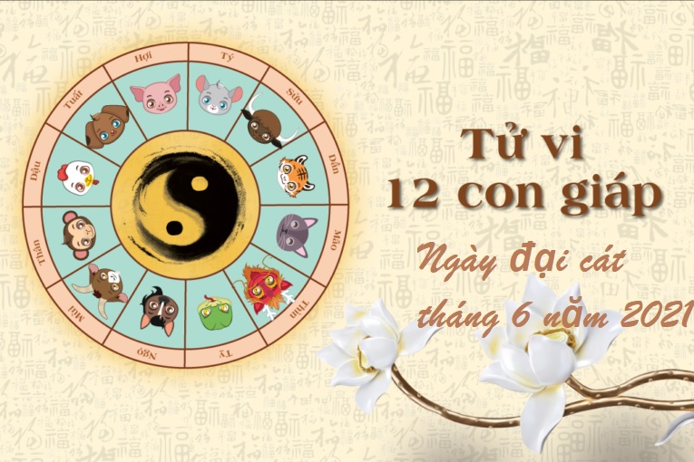 ngay-dai-cat-thang-6-nam-2021-doi-voi-12-con-giap Ngày đại cát tháng 6 năm 2021 đối với 12 con giáp: Tuổi Tý có nhiều nổi trội