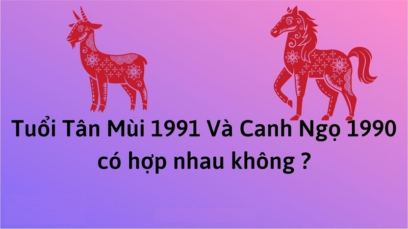 Chồng 1990 vợ 1991 có hợp nhau không? Sinh con năm nào tốt? 2 luan-giai-chong-1990-vo-1991-co-hop-nhau-khong