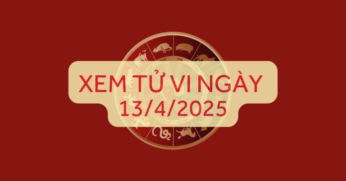 Xem tử vi trong ngày 13/4/2025 Xem tử vi trong ngày 13/4/2025