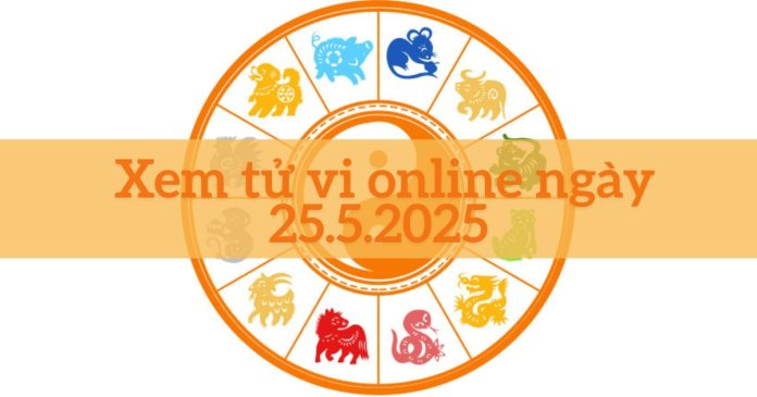 Xem tử vi online 25/5/2025