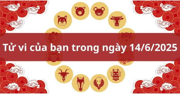 tử vi của bạn trong ngày 14/6/2025
