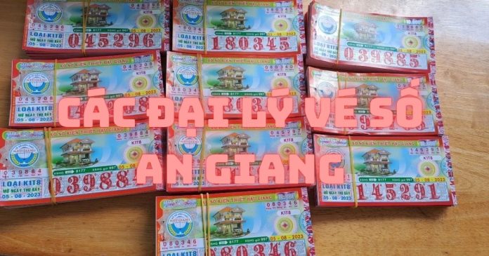 Danh sách đại lý vé số An Giang uy tín, kinh nghiệm chọn đại lý