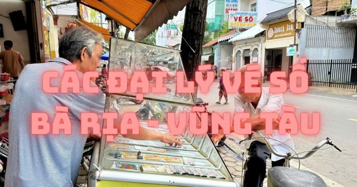 Danh sách các đại lý vé số Bà Rịa-Vũng Tàu