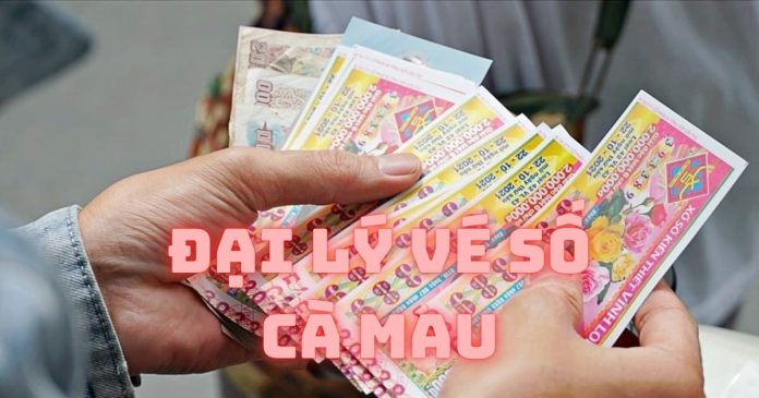 Những đại lý vé số Cà Mau uy tín, mua vé sỉ giá tốt