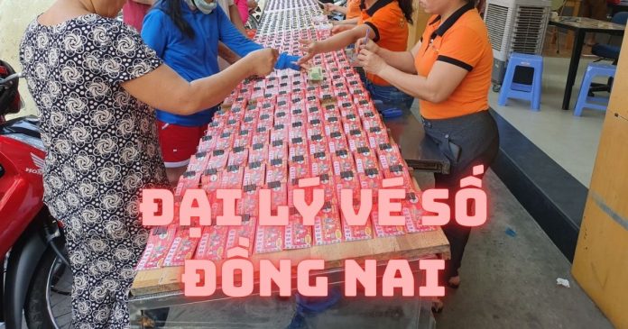 Danh sách các điểm bán và đại lý vé số Đồng Nai uy tín
