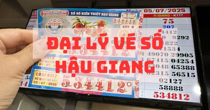 Những đại lý vé số Hậu Giang giá sỉ tốt, nhận đổi thưởng