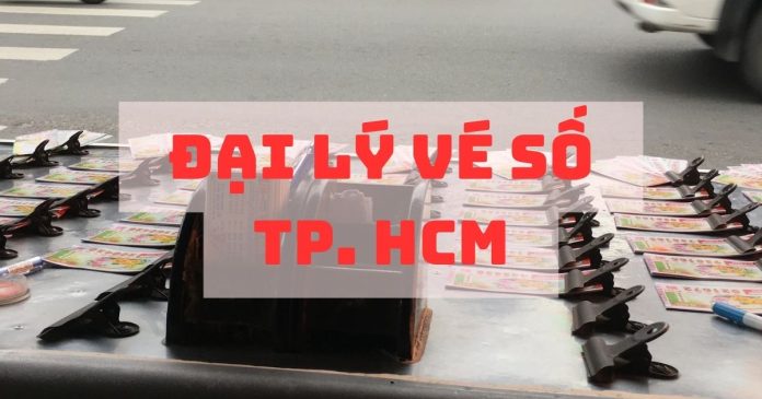 Đại lý vé số TP Hồ Chí Minh - Danh sách uy tín nổi bật