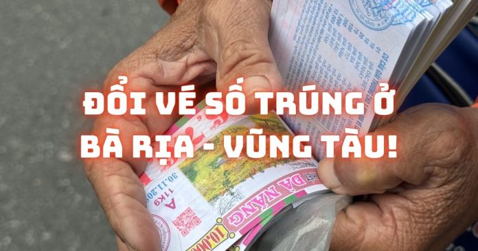 Đổi vé số trúng ở Bà Rịa-Vũng Tàu ở đâu không tốn phí?