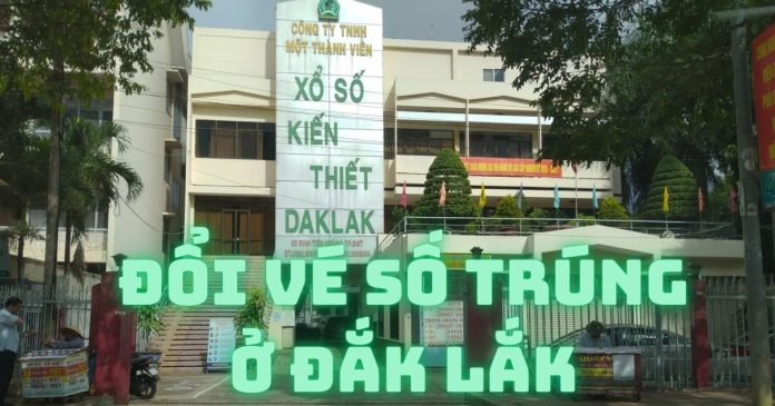 Nơi đổi vé số trúng ở Đắk Lắk