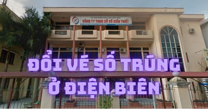 Những nơi đổi vé số trúng ở Điện Biên uy tín, thủ tục nhanh