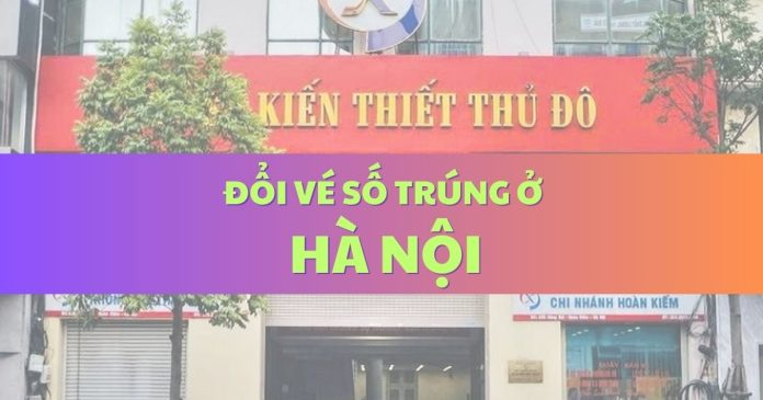 Đổi vé số trúng ở Hà Nội