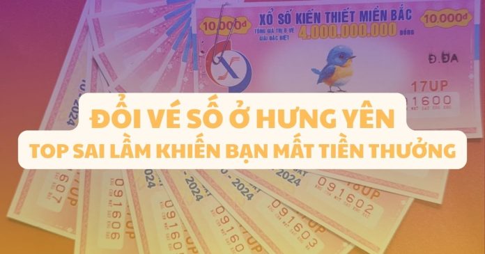 Đổi vé số trúng ở Hưng Yên