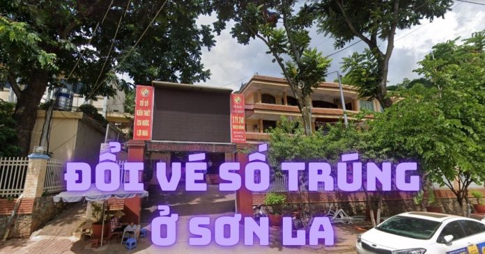 Đổi vé số trúng ở Sơn La tại đâu? Đổi vé số uy tín, an toàn