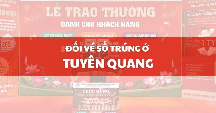 Đổi vé số trúng ở Tuyên Quang