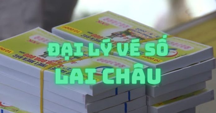dai-ly-ve-so-lai-chau Điểm mặt các đại lý vé số Lai Châu nổi bật, uy tín, giá tốt