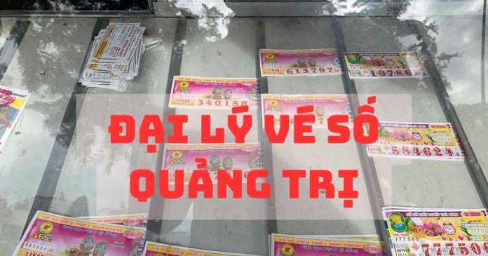 Top các đại lý vé số Quảng Trị uy tín, chuyên vé sỉ giá tốt
