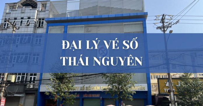 Đại lý vé số Thái Nguyên