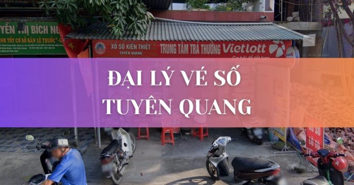 Đại lý vé số Tuyên Quang
