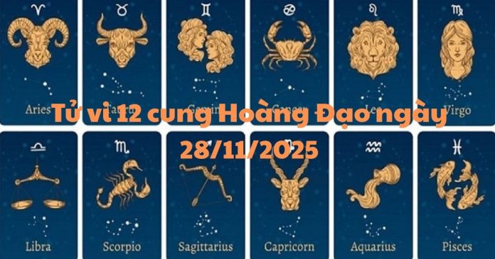 Tử vi 12 cung hoàng đạo ngày 28/11/2025 - Thứ 6 có tốt lành?