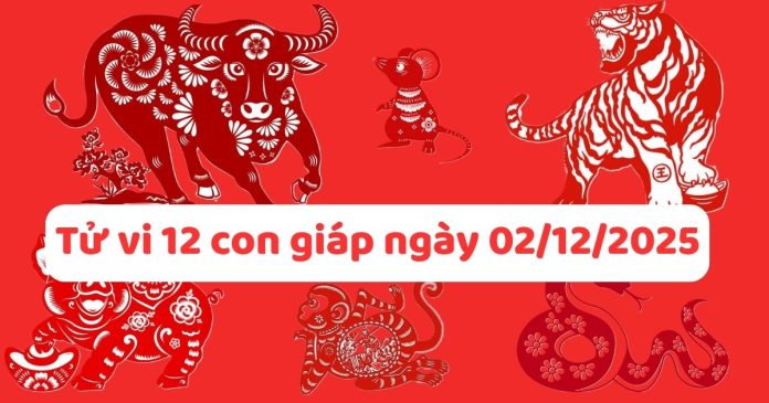 tu-vi-12-con-giap-ngay-02-12-2025 Tử vi 12 con giáp ngày 02/12/2025 mới nhất, dự đoán tài vận