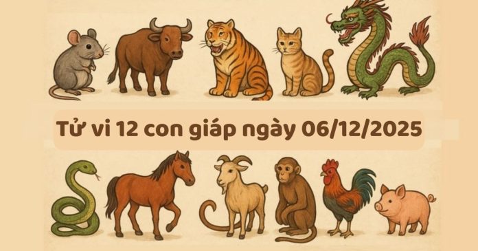 Tử vi 12 con giáp ngày 06/12/2025: Tuổi Mão cần cẩn trọng