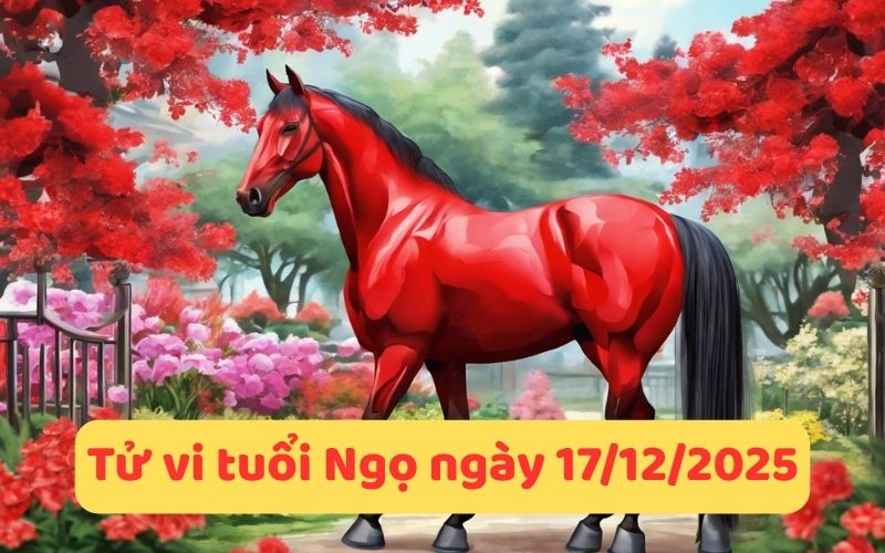 Luận giải tử vi 12 con giáp ngày 17/12/2025, ngày tốt xấu!