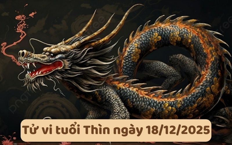 Tử vi 12 con giáp ngày 18/12/2025 - Tuất cần lưu ý! 5 Tử vi 12 con giáp ngày 18/12/2025 - Tuất cần lưu ý!