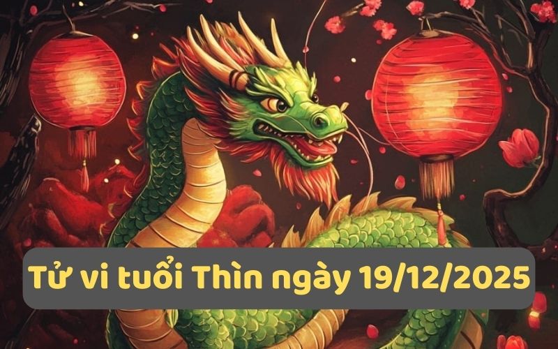 Luận tử vi 12 con giáp ngày 19/12/2025