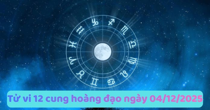 Tử vi 12 cung hoàng đạo ngày 04/12/2025