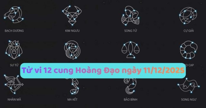 Xem tử vi 12 cung hoàng đạo ngày 11/12/2025